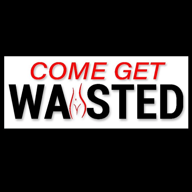 Come Get Waisted Come Get Waisted