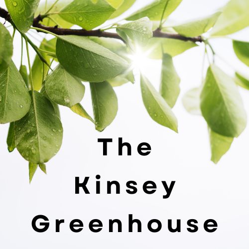 The Kinsey Greenhouse The Kinsey Greenhouse
