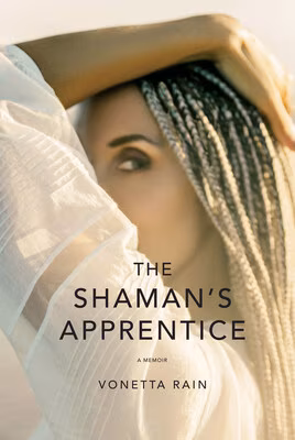 Emmy Award-winning artist turned shaman, Vonetta Rain, releases transformational memoir - The Shaman's Apprentice
